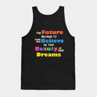 The Future Belongs to those who Believe in the Beauty of their Dreams Tank Top